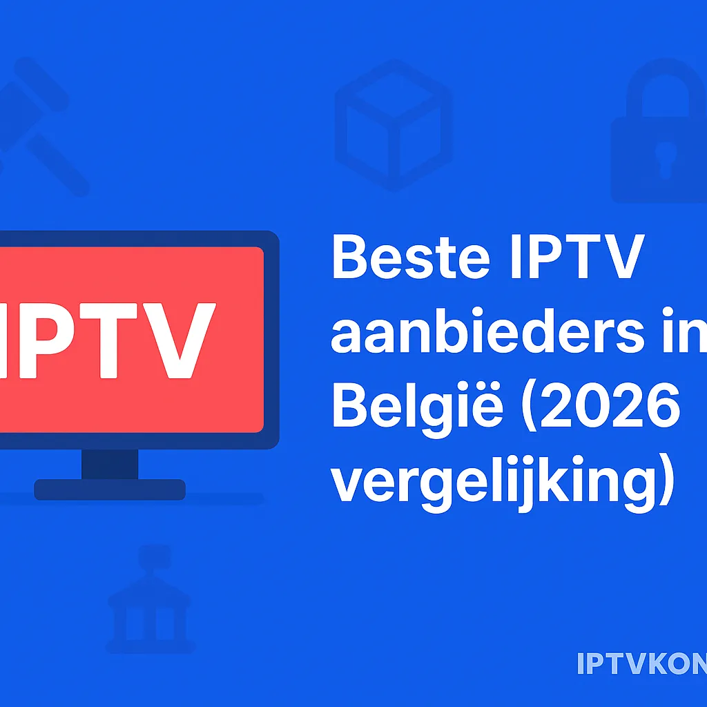 Beste IPTV aanbieders in België (2026 vergelijking)