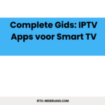 Complete Gids: IPTV Apps voor Smart TV Complete Gids: IPTV Apps voor Smart TV