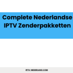 Complete Nederlandse IPTV Zenderpakketten Complete Nederlandse IPTV Zenderpakketten
