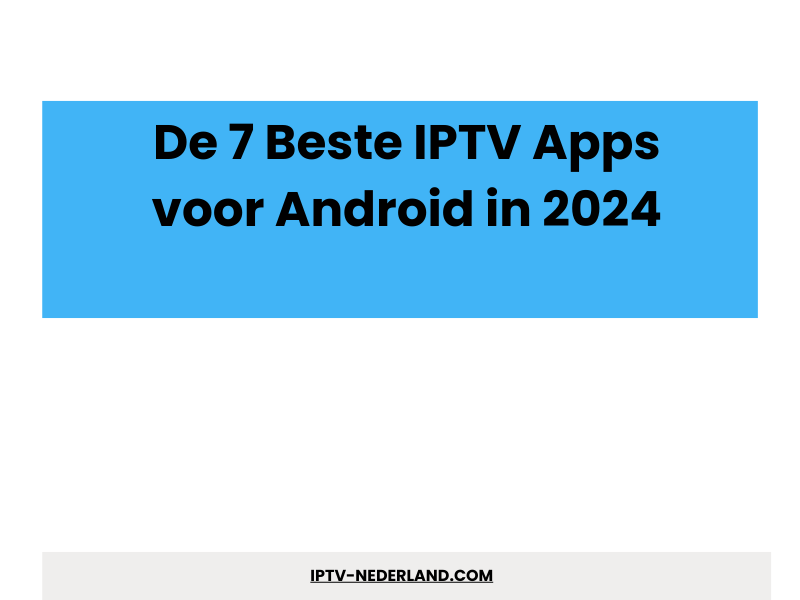 De 7 Beste IPTV Apps voor Android in 2026