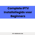Complete IPTV Installatiegids voor Beginners Complete IPTV Installatiegids voor Beginners